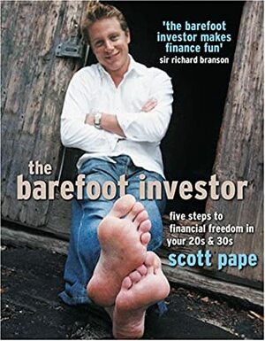 The Barefoot Investor: 5 Steps To Financial Freedom In Your 20s And 30s by Scott Pape