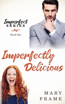 Imperfectly Delicious by Mary Frame