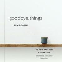 Goodbye, Things: The New Japanese Minimalism by Fumio Sasaki