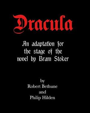 Dracula: An adaptation for the stage of the novel by Bram Stoker. by Bram Stoker, Philip Hilden, Robert Bethune