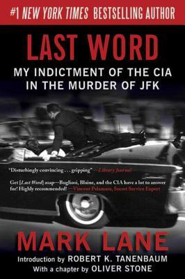 Last Word: My Indictment of the CIA in the Murder of JFK by Mark Lane
