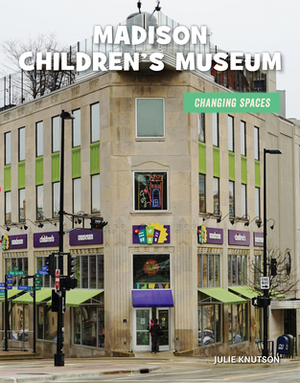Madison Children's Museum by Julie Knutson
