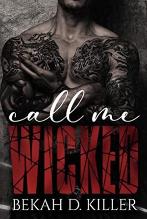 Call Me Wicked by Bekah D. Killer