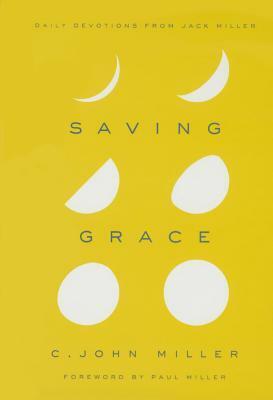 Saving Grace: Daily Devotions from Jack Miller by C. John Miller