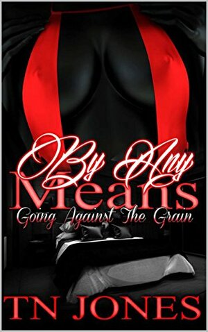 By Any Means: Going Against the Grain by T.N. Jones