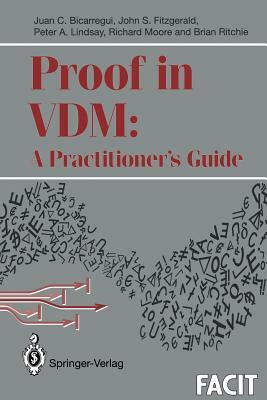 Proof in VDM: A Practitioner's Guide by Peter A. Lindsay, John Fitzgerald, Juan C. Bicarregui