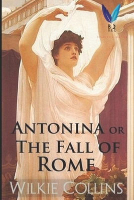 Antonina, or, The Fall of Rome by Wilkie Collins