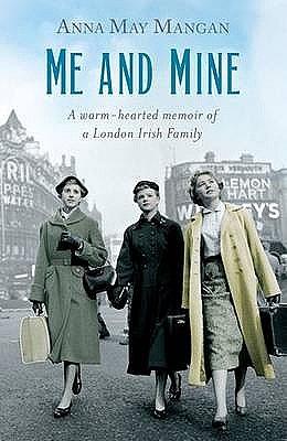 Me and Mine: A Memoir of an Irish Immigrant Family by Anna May Mangan