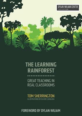 The Learning Rainforest: Great Teaching in Real Classrooms by Tom Sherrington