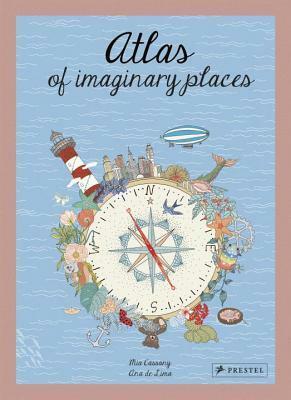 Atlas of Imaginary Places by Paul Kelly, Mia Cassany, Ana de Lima