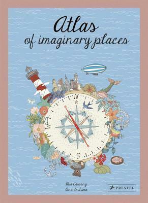 Atlas of Imaginary Places by Mia Cassany, Ana de Lima, Paul Kelly