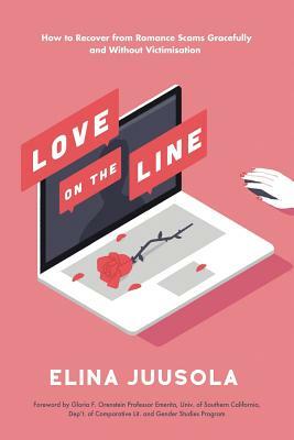 Love on the Line: How to Recover from Romance Scams Gracefully and Without Victimisation by Elina Juusola