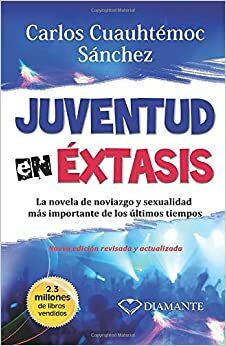 Juventud en éxtasis by Carlos Cuauhtémoc Sánchez