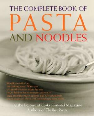 The Complete Book of Pasta and Noodles: A Cookbook by Cook's Illustrated