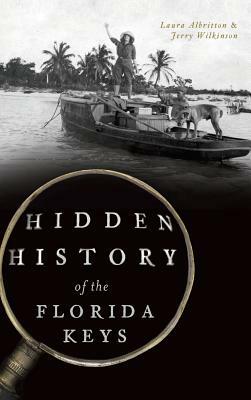 Hidden History of the Florida Keys by Laura Albritton, Jerry Wilkinson