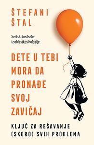 Dete u tebi mora da pronađe svoj zavičaj by Stefanie Stahl