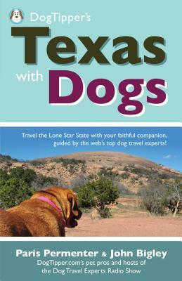 Dogtipper's Texas with Dogs by John Bigley, Paris Permenter