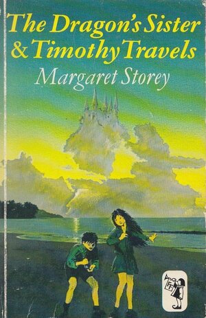 The Dragon's Sister and Timothy Travels by Margaret Storey