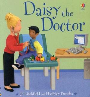 Daisy the Doctor by Felicity Brooks, Jo Litchfield, Nickey Butler