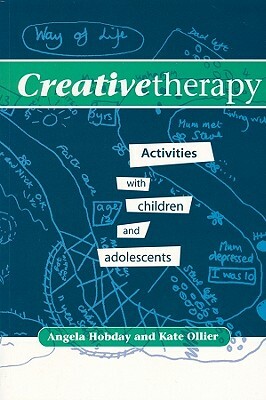 Creative Therapy: Activities with Children and Adolescents by Kate Ollier, Angela Hobday