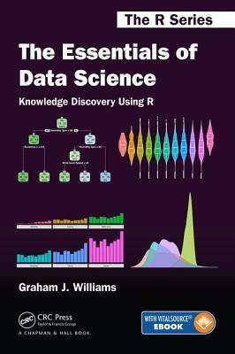 The Essentials of Data Science: Knowledge Discovery Using R by Graham Williams