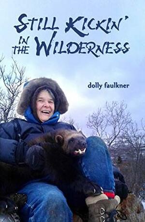 Still Kickin' in the Wilderness by Dolly Faulkner