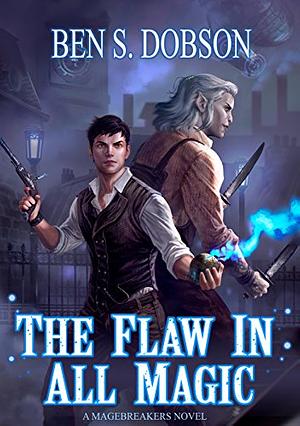 The Flaw in All Magic by Ben S. Dobson