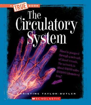 The Circulatory System by Christine Taylor-Butler