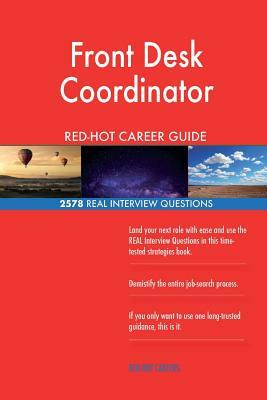 Front Desk Coordinator RED-HOT Career Guide; 2578 REAL Interview Questions by Red-Hot Careers