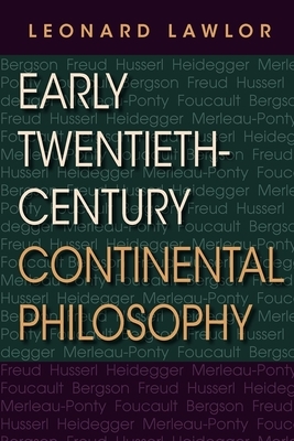 Early Twentieth-Century Continental Philosophy by Leonard Lawlor