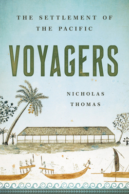 Voyagers: The Settlement of the Pacific by Nicholas Thomas