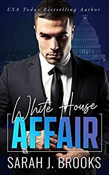 White House Affair: An Enemies to Lovers Romance by Sarah J. Brooks