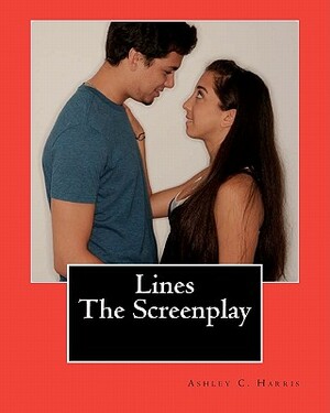 Lines The Screenplay by Ashley C. Harris