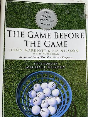 The Game Before the Game: The Perfect 30-Minute Practice by Lynn Marriott