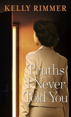 Truths I Never Told You by Kelly Rimmer