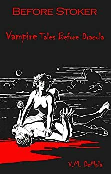 Before Stoker: Vampire Tales Before Dracula by Alexandre Dumas, V.M. DeMola, Elizabeth Caroline Grey, John William Polidori, James Malcolm Rymer, J. Sheridan Le Fanu