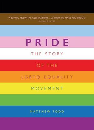 Pride: The Story of the LGBTQ Equality Movement by Matthew Todd