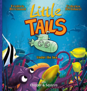 Little Tails Under The Sea by Federico Bertolucci, Frédéric Brrémaud
