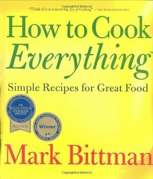 How to Cook Everything: Simple Recipes for Great Food by Mark Bittman