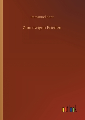 Zum ewigen Frieden by Immanuel Kant