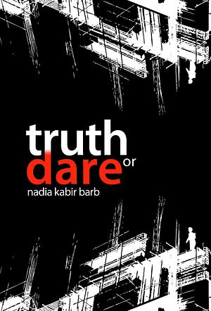 Truth or Dare by Nadia Kabir Barb