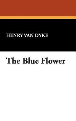 The Blue Flower by Henry Van Dyke