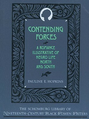 Contending Forces: A Romance Illustrative of Negro Life North and South by Richard Yarborough, Pauline Elizabeth Hopkins