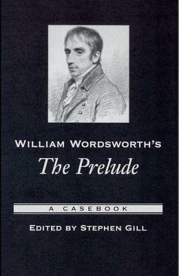 William Wordsworth's the Prelude: A Casebook by 