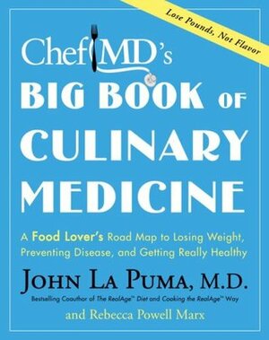 ChefMD's Big Book of Culinary Medicine: A Food Lover's Road Map to Losing Weight, Preventing Disease, and Getting Really Healthy by John La Puma, Rebecca Powell Marx