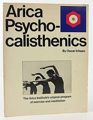 Psychocalisthenics by Oscar Ichazo, Arica Institute