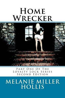 Home Wrecker: Part One Of The Loyalty Lock Series by Melanie Miller Hollis