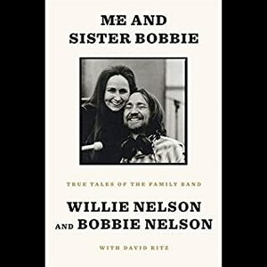 Me and Sister Bobbie: True Tales of the Family Band by Willie Nelson, Bobbie Nelson, David Ritz