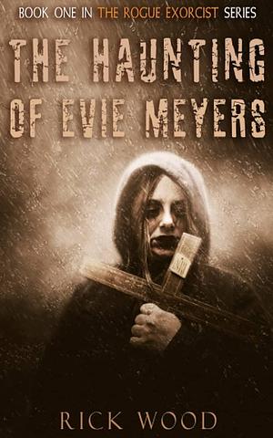 The Haunting Of Evie Meyers  by Rick Wood