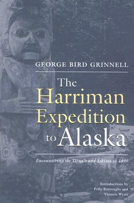 The Harriman Expedition to Alaska: Encountering the Tlingit and Eskimo in 1899 by George Grinnell